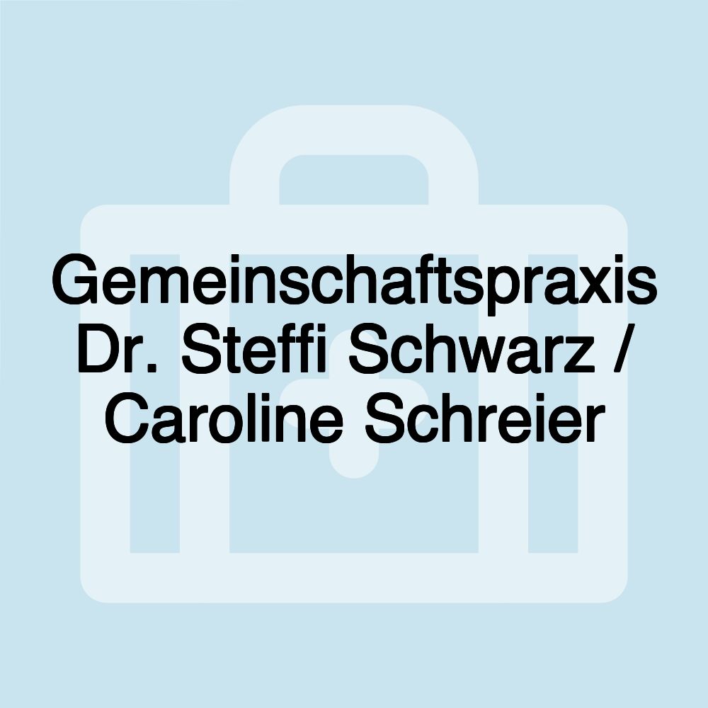 Gemeinschaftspraxis Dr. Steffi Schwarz / Caroline Schreier