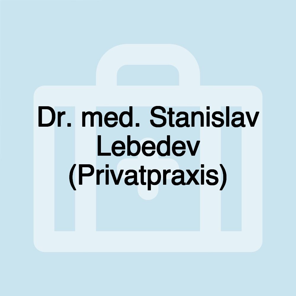 Dr. med. Stanislav Lebedev (Privatpraxis)