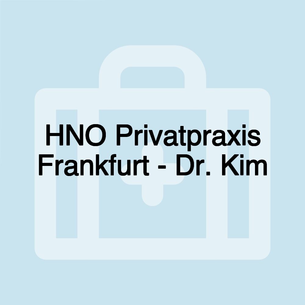 HNO Privatpraxis Frankfurt - Dr. Kim