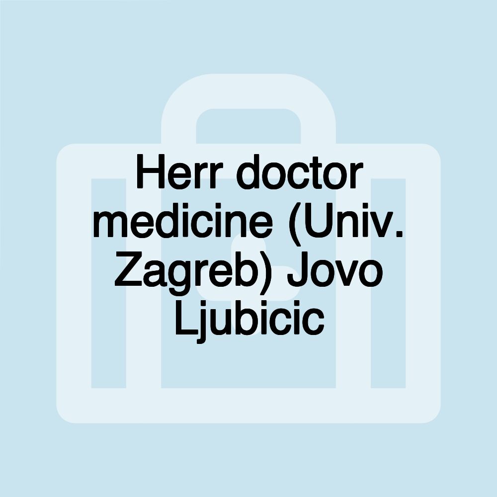 Herr doctor medicine (Univ. Zagreb) Jovo Ljubicic