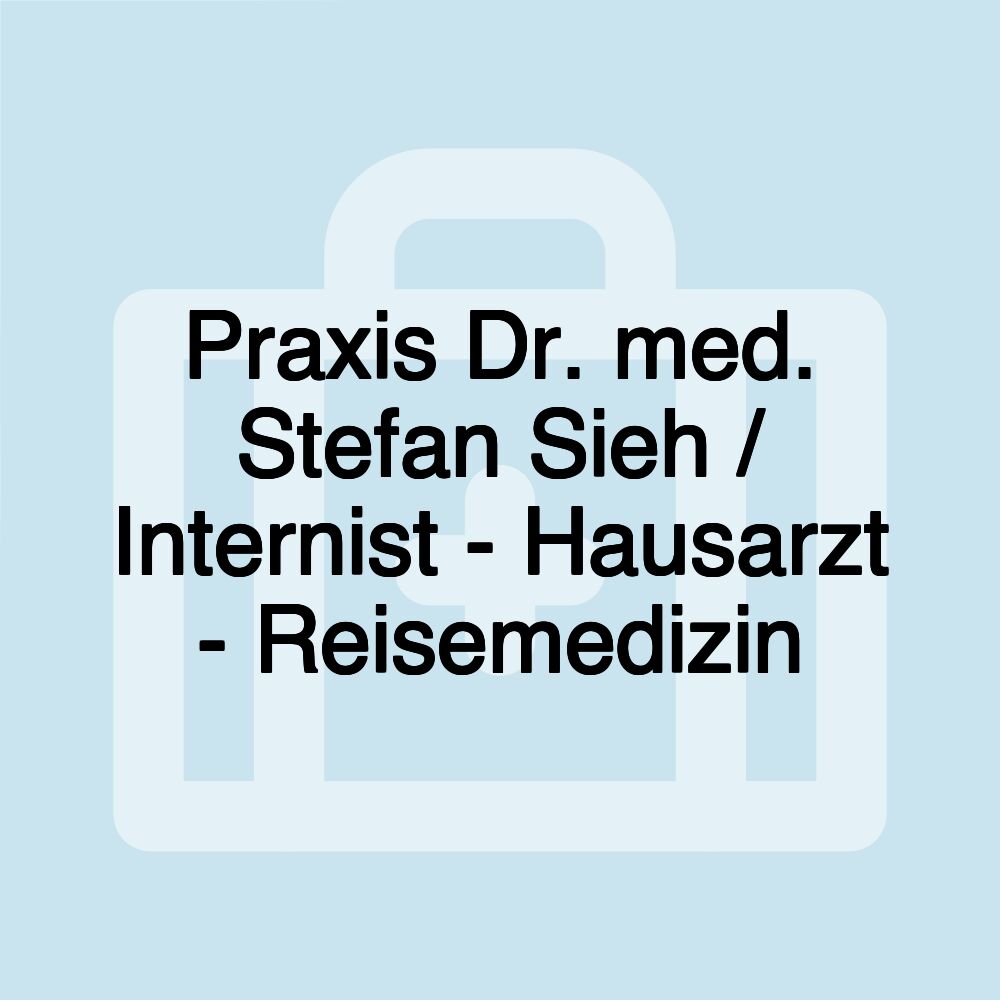 Praxis Dr. med. Stefan Sieh / Internist - Hausarzt - Reisemedizin