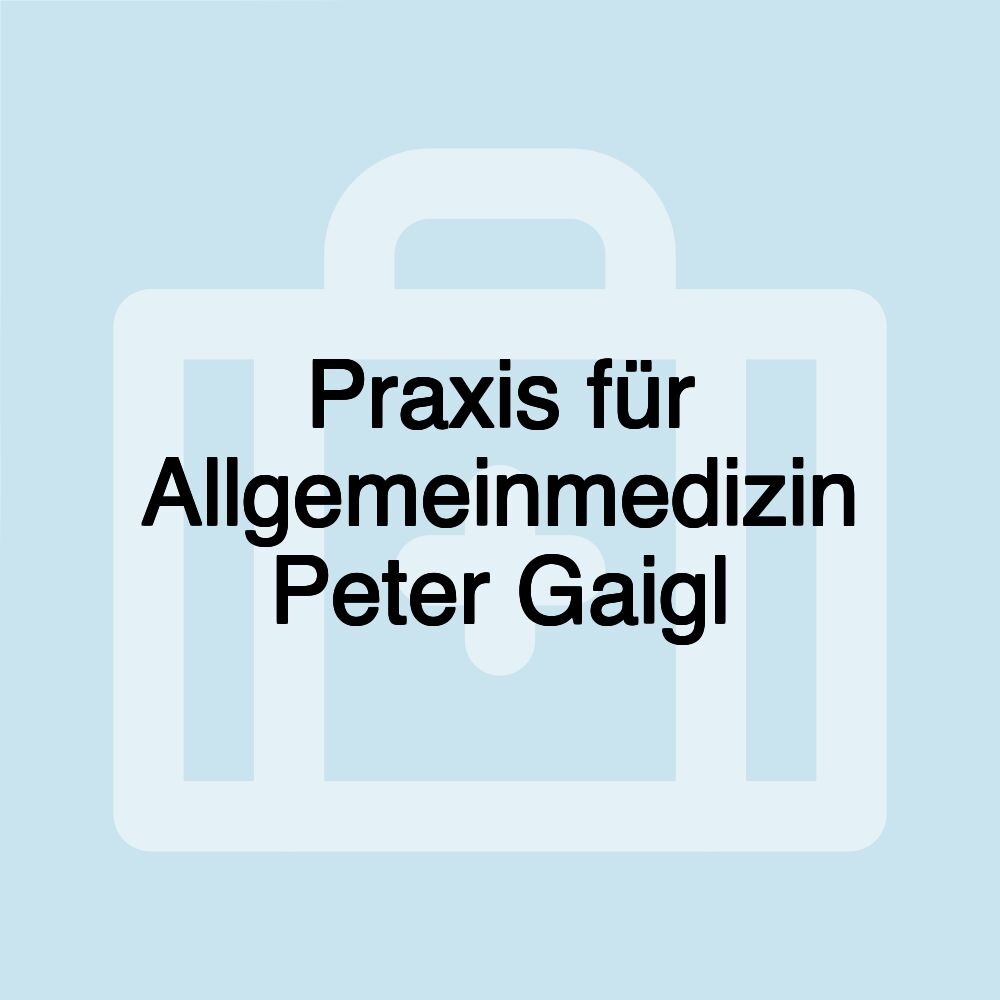 Praxis für Allgemeinmedizin Peter Gaigl