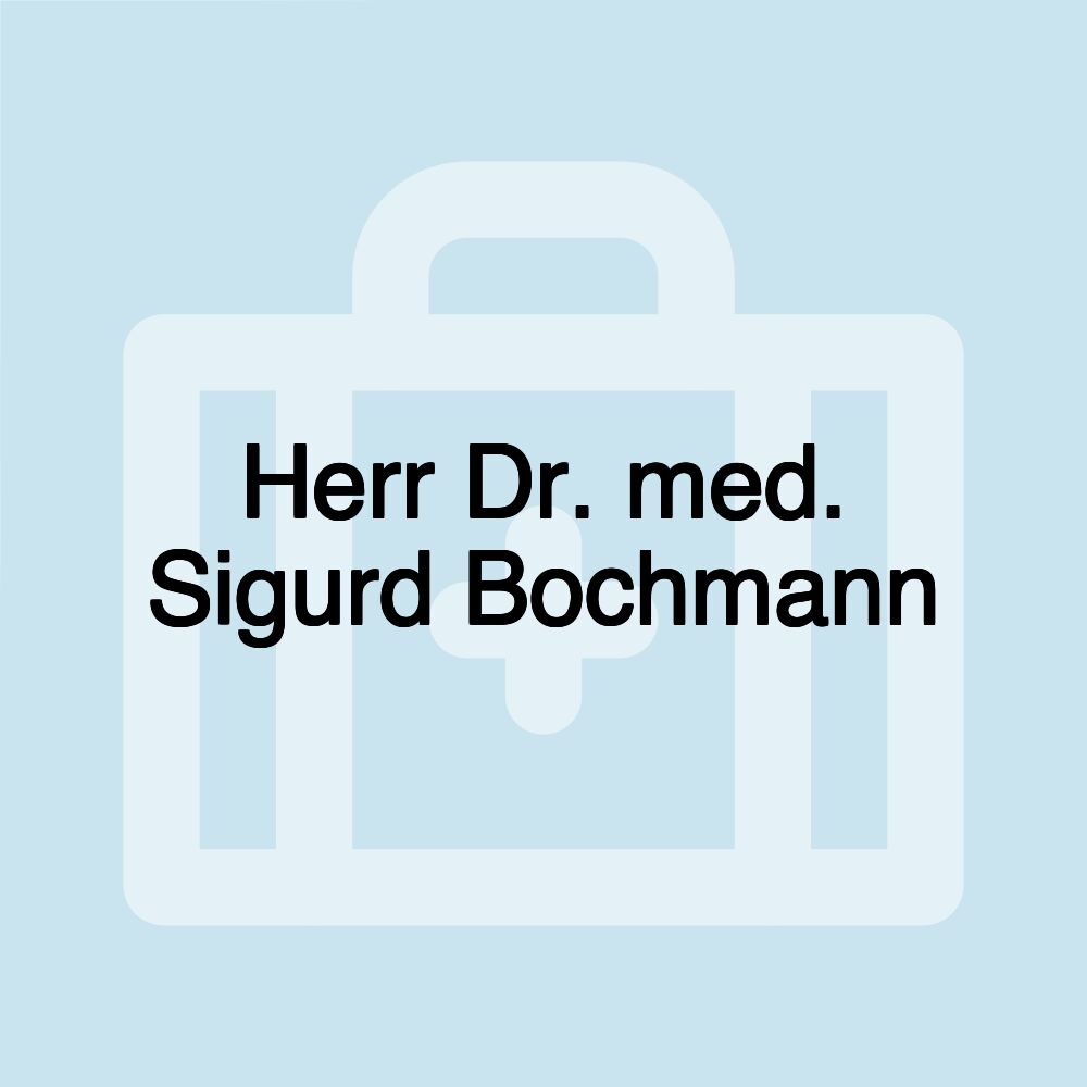 Herr Dr. med. Sigurd Bochmann