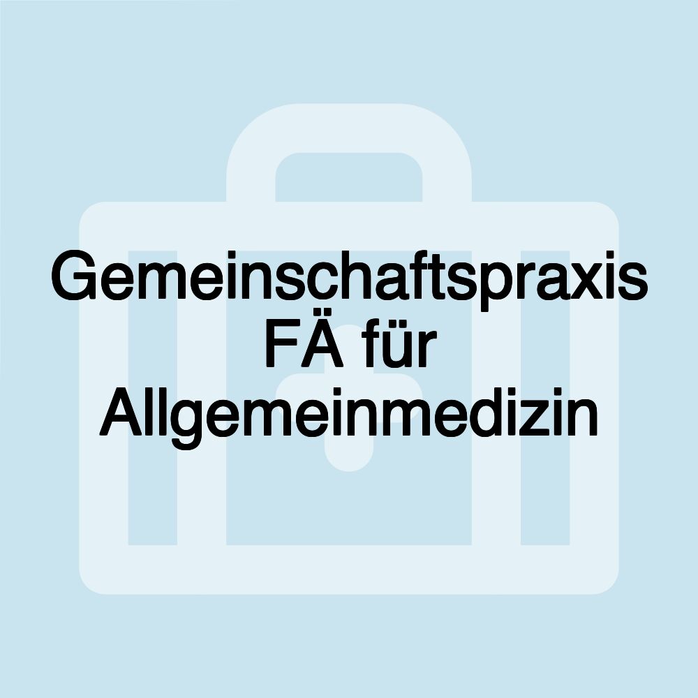 Gemeinschaftspraxis FÄ für Allgemeinmedizin