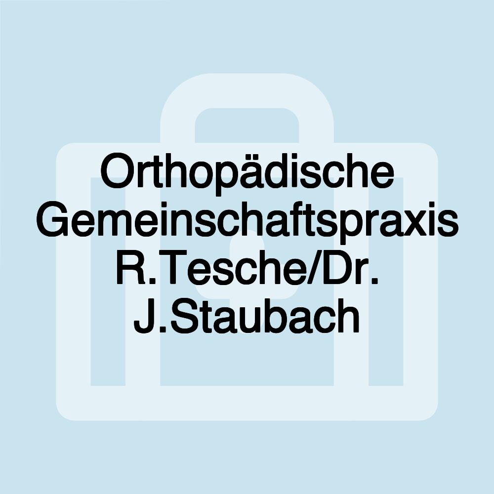 Orthopädische Gemeinschaftspraxis R.Tesche/Dr. J.Staubach