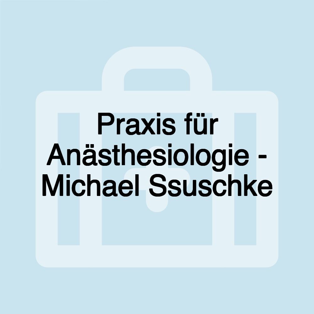 Praxis für Anästhesiologie - Michael Ssuschke