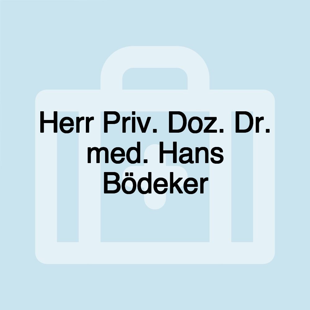 Herr Priv. Doz. Dr. med. Hans Bödeker