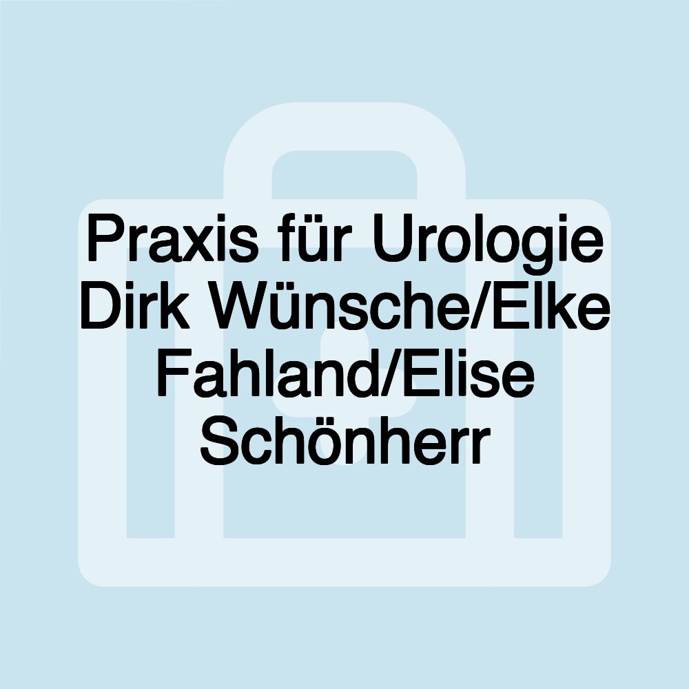 Praxis für Urologie Dirk Wünsche/Elke Fahland/Elise Schönherr