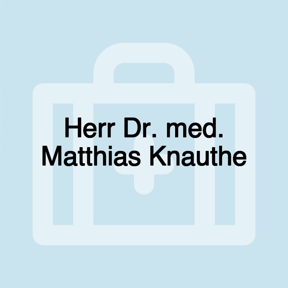 Herr Dr. med. Matthias Knauthe