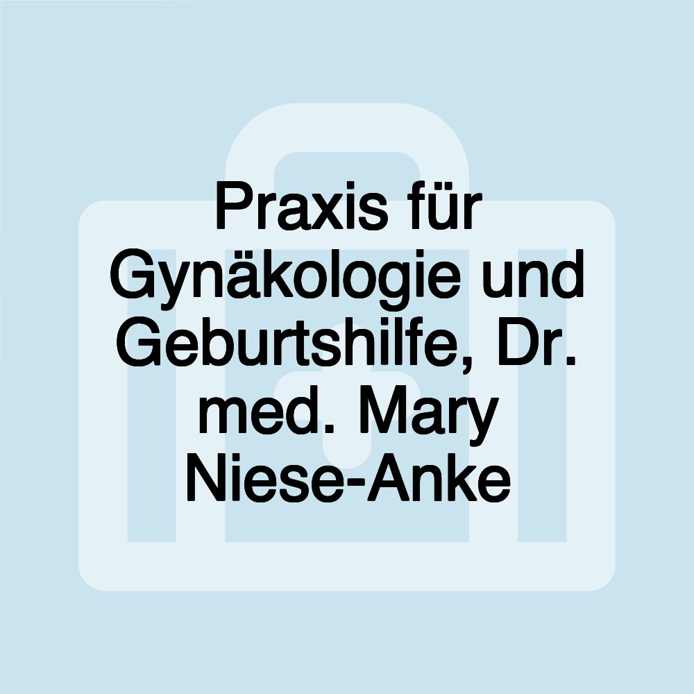 Praxis für Gynäkologie und Geburtshilfe, Dr. med. Mary Niese-Anke