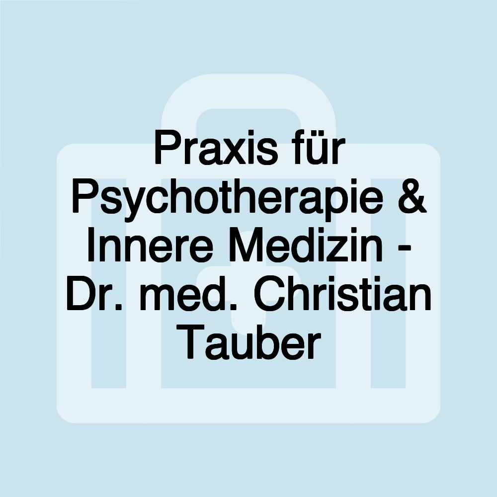 Praxis für Psychotherapie & Innere Medizin - Dr. med. Christian Tauber