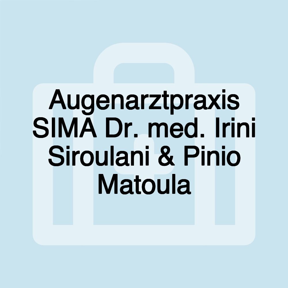 Augenarztpraxis SIMA Dr. med. Irini Siroulani & Pinio Matoula