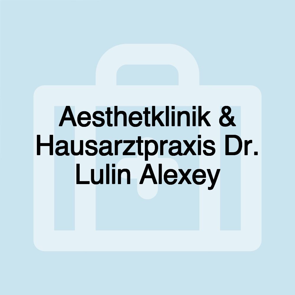 Aesthetklinik & Hausarztpraxis Dr. Lulin Alexey