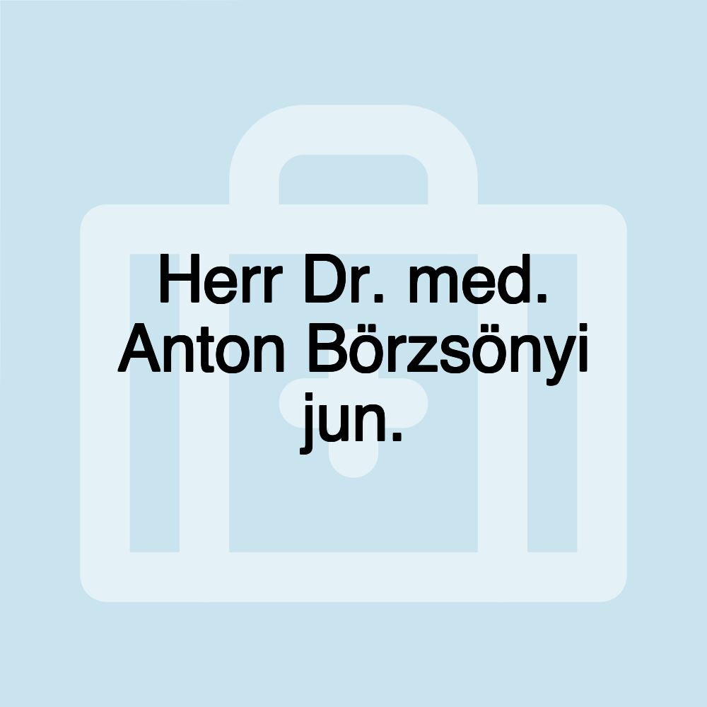 Herr Dr. med. Anton Börzsönyi jun.