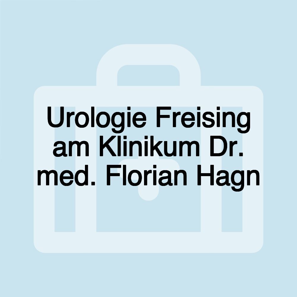 Urologie Freising am Klinikum Dr. med. Florian Hagn