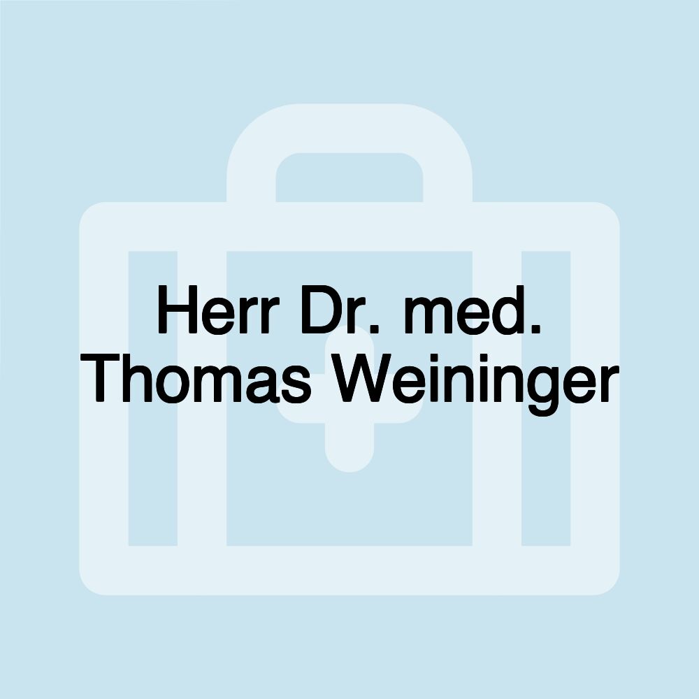 Herr Dr. med. Thomas Weininger