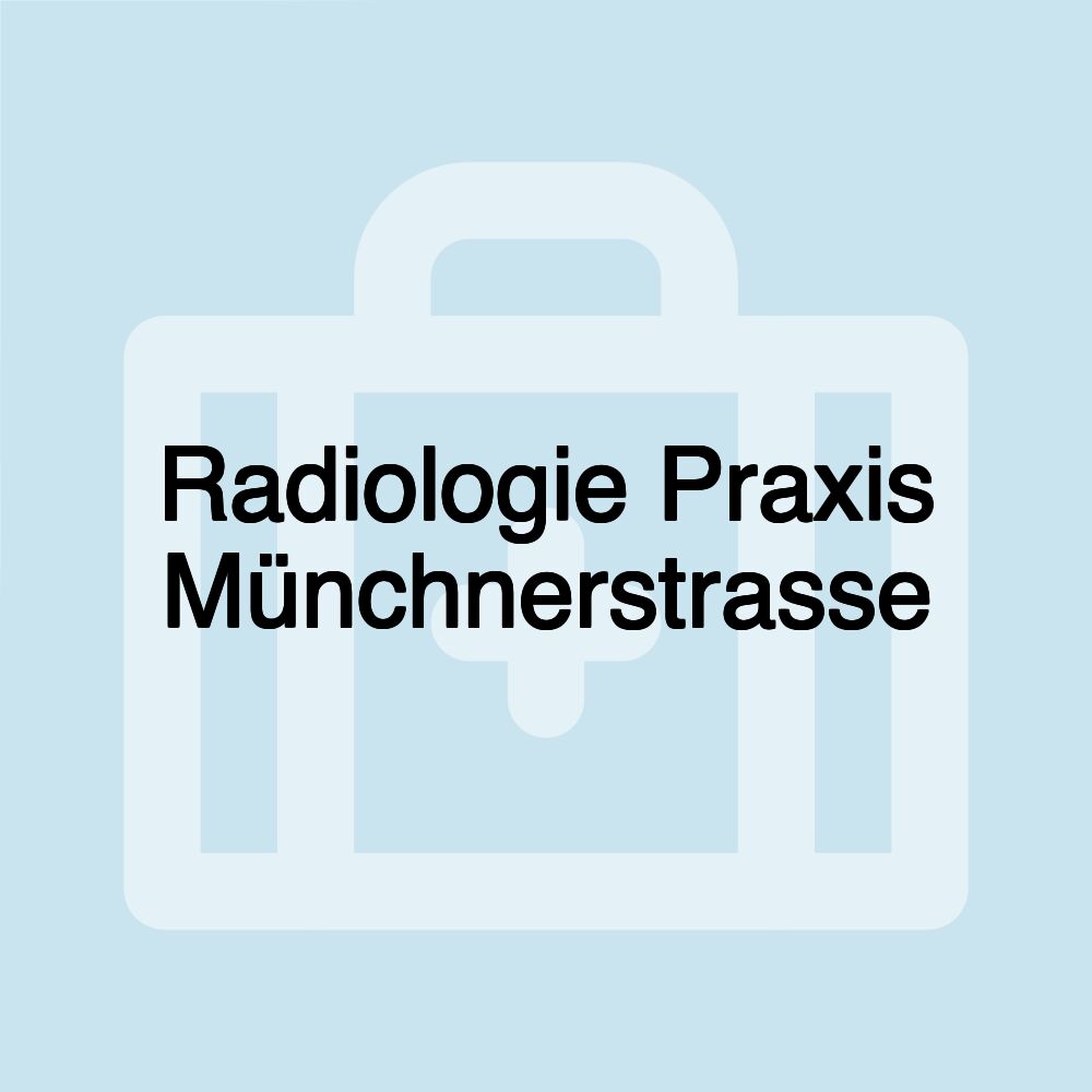 Radiologie Praxis Münchnerstrasse