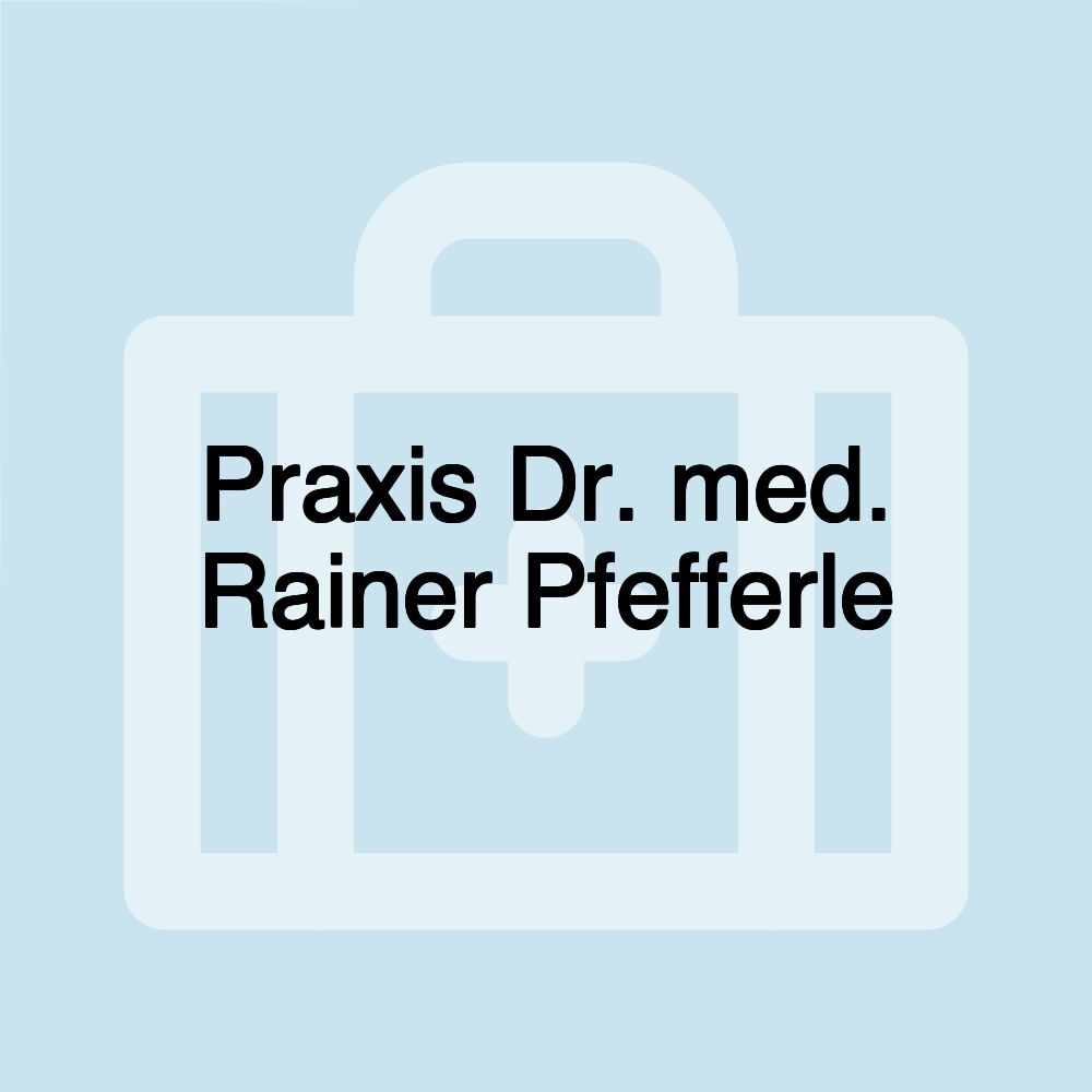 Praxis Dr. med. Rainer Pfefferle