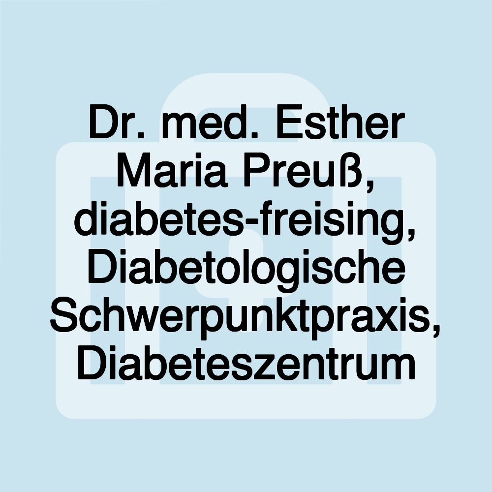 Dr. med. Esther Maria Preuß, diabetes-freising, Diabetologische Schwerpunktpraxis, Diabeteszentrum