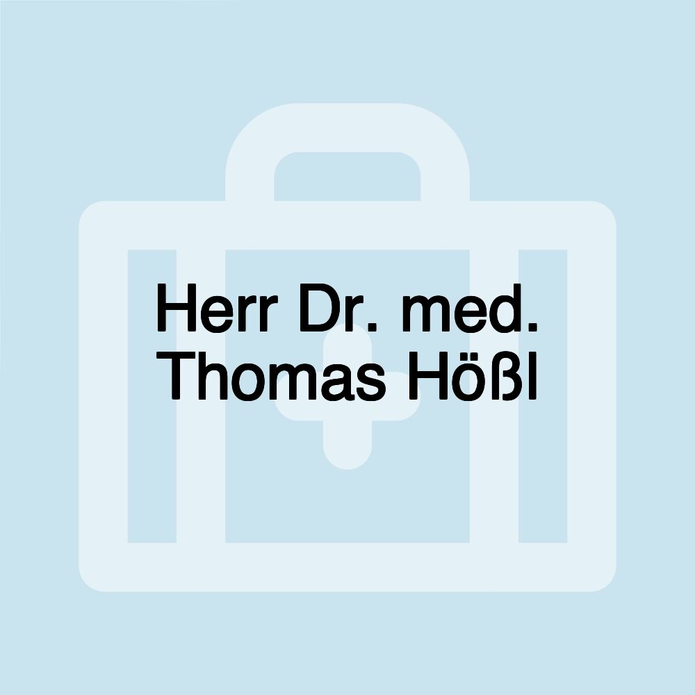 Herr Dr. med. Thomas Hößl