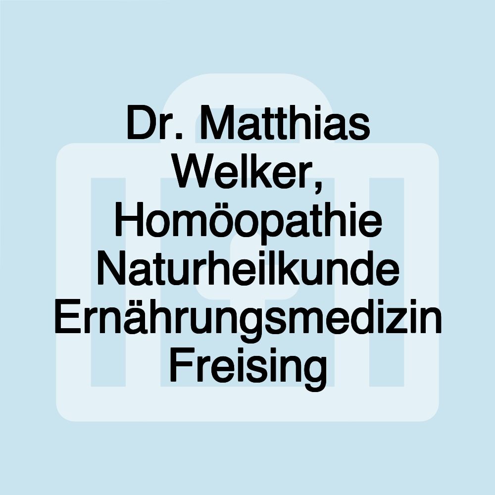 Dr. Matthias Welker, Homöopathie Naturheilkunde Ernährungsmedizin Freising