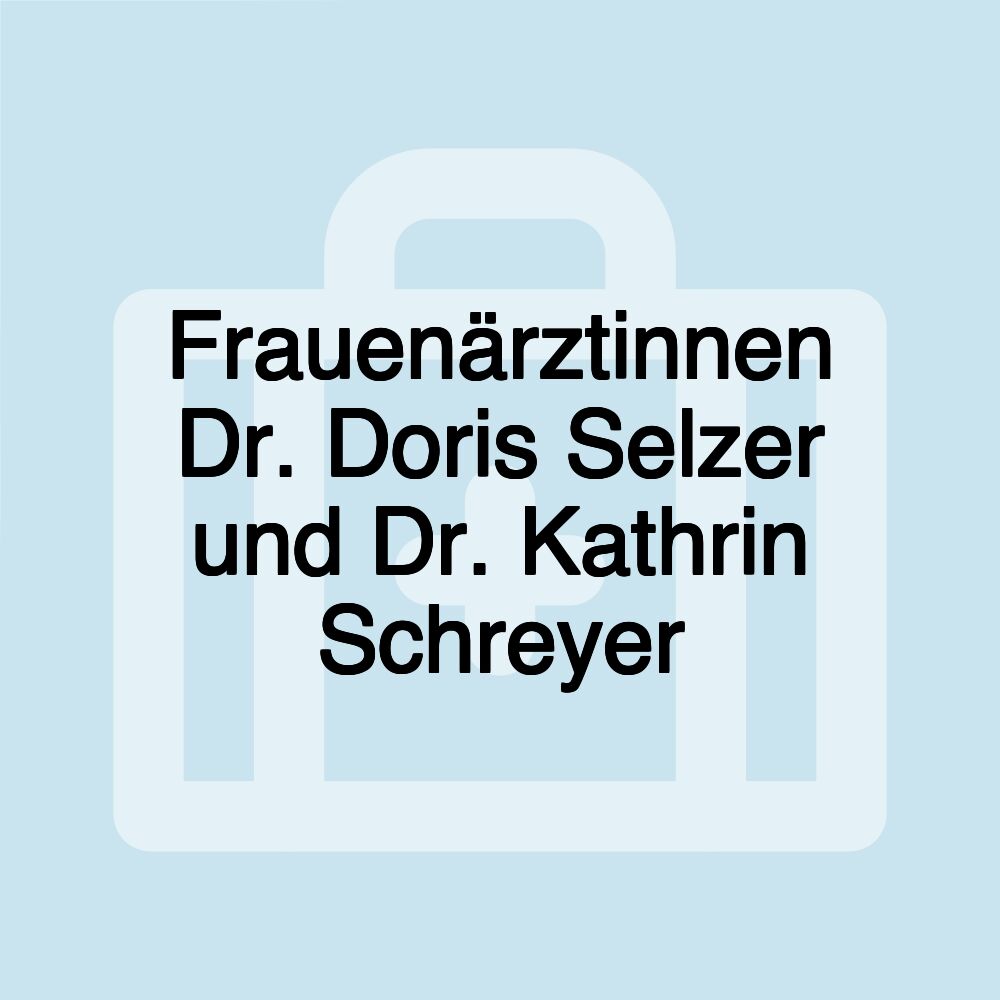 Frauenärztinnen Dr. Doris Selzer und Dr. Kathrin Schreyer