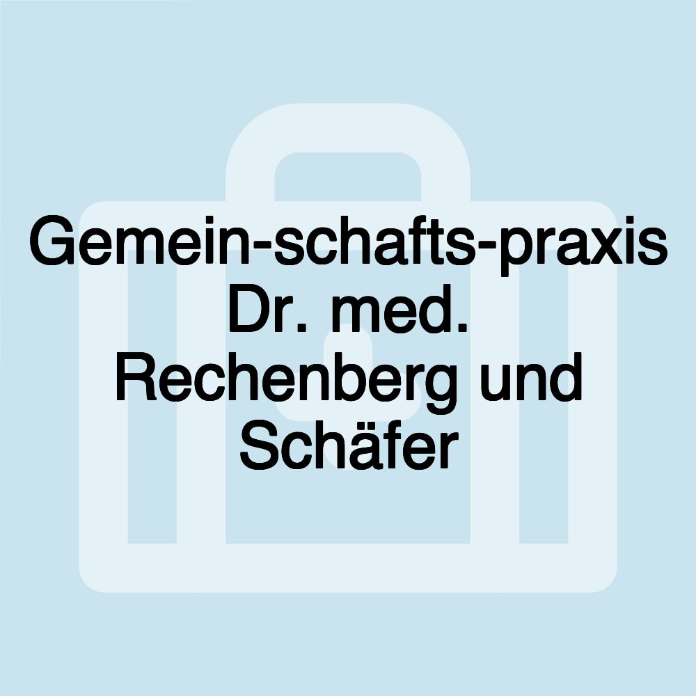 Gemein­schafts­praxis Dr. med. Rechenberg und Schäfer