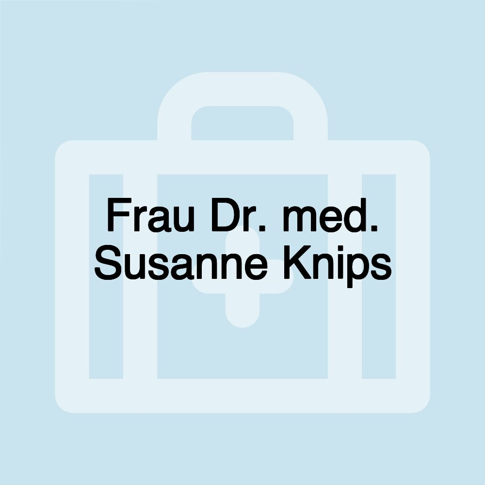 Frau Dr. med. Susanne Knips