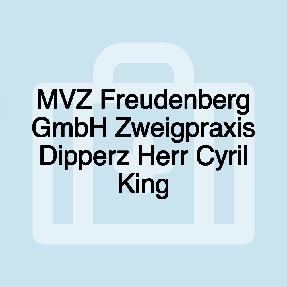 MVZ Freudenberg GmbH Zweigpraxis Dipperz Herr Cyril King