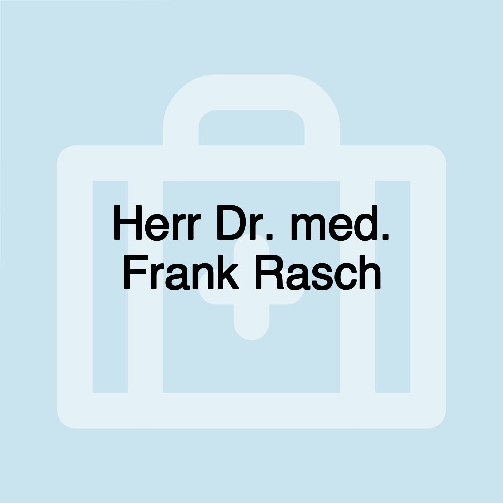 Herr Dr. med. Frank Rasch