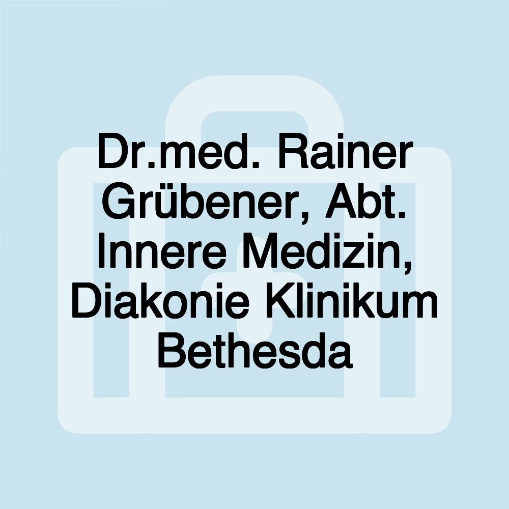 Dr.med. Rainer Grübener, Abt. Innere Medizin, Diakonie Klinikum Bethesda