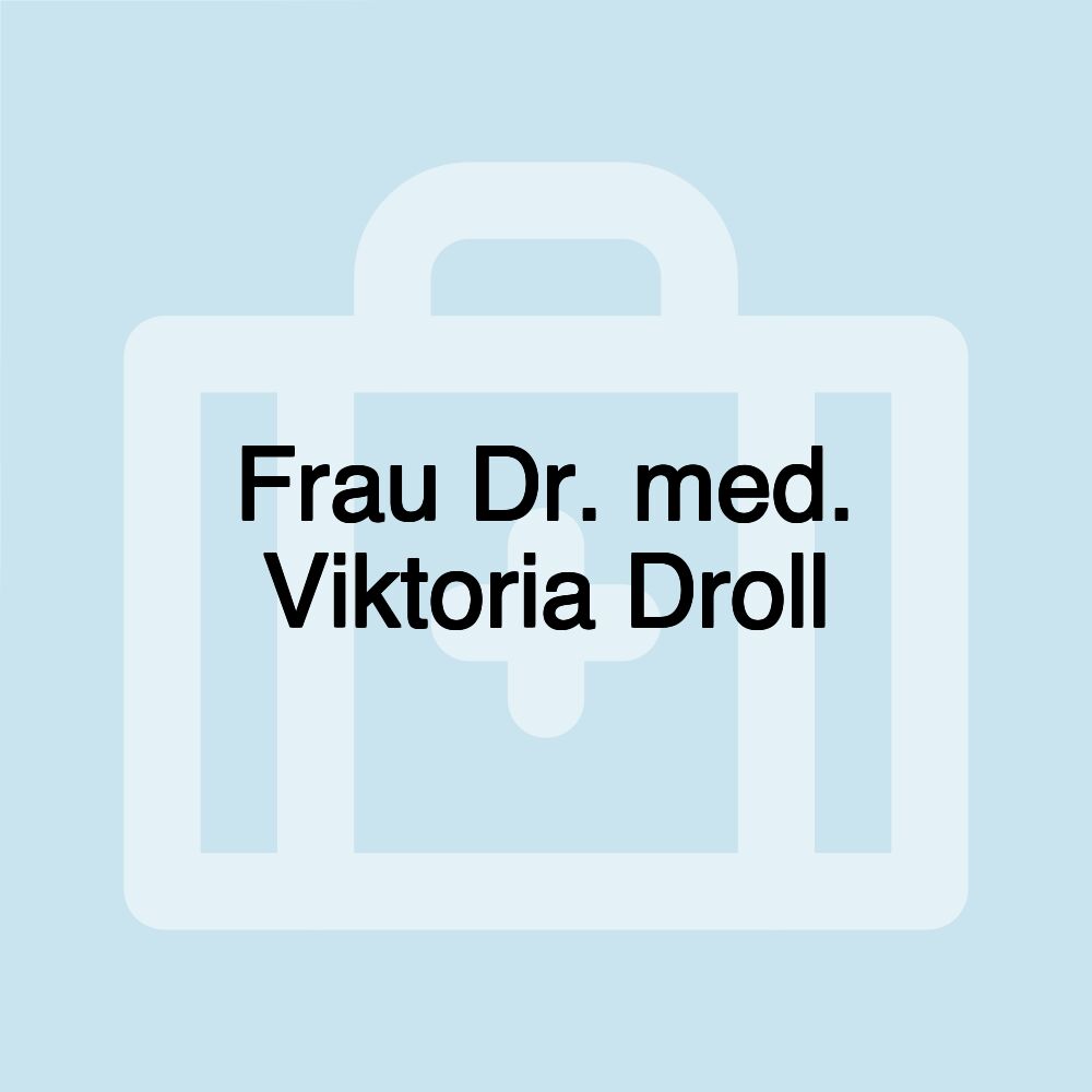 Frau Dr. med. Viktoria Droll