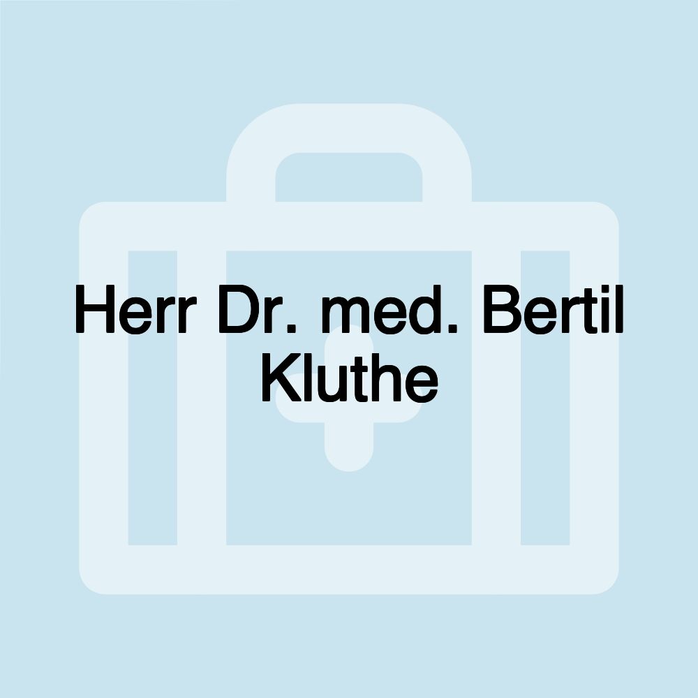 Herr Dr. med. Bertil Kluthe