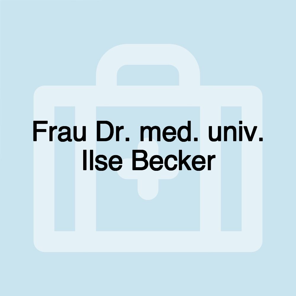 Frau Dr. med. univ. Ilse Becker