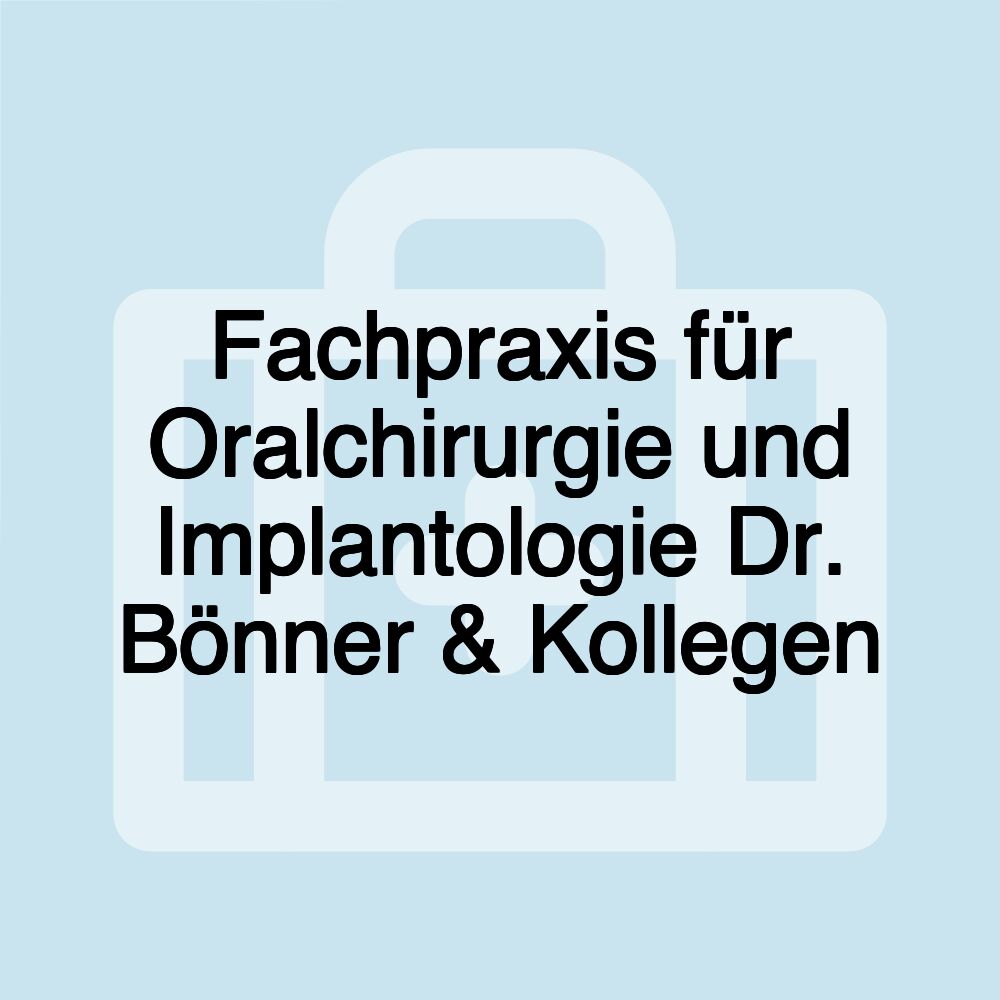 Fachpraxis für Oralchirurgie und Implantologie Dr. Bönner & Kollegen