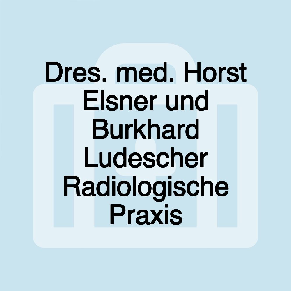 Dres. med. Horst Elsner und Burkhard Ludescher Radiologische Praxis