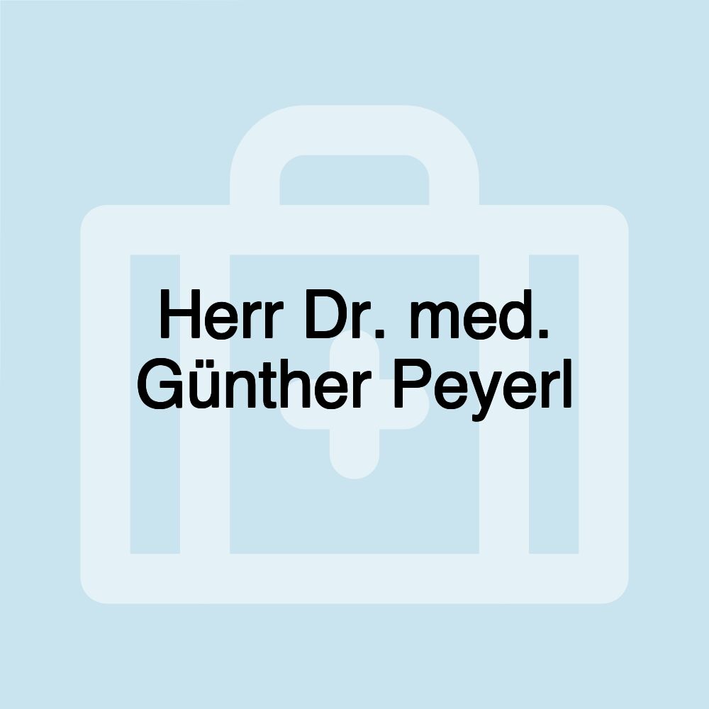 Herr Dr. med. Günther Peyerl