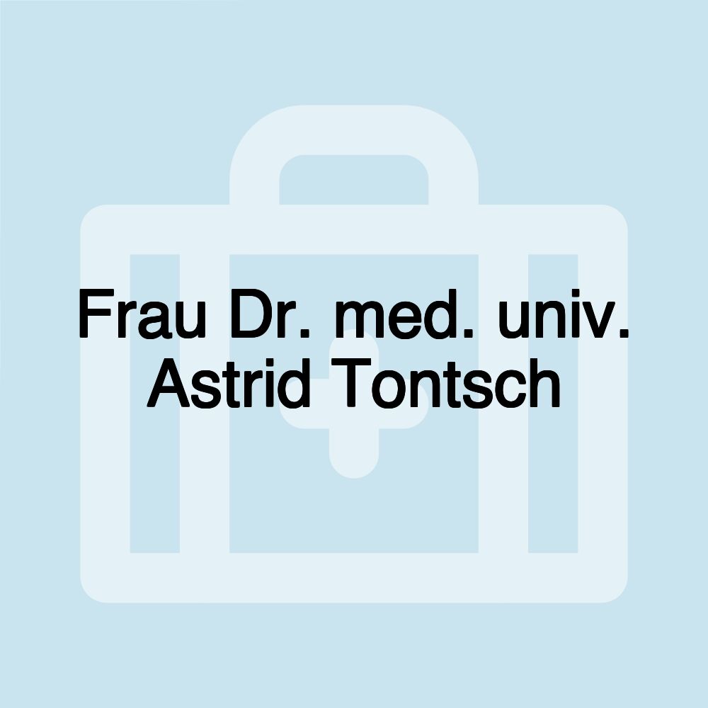 Frau Dr. med. univ. Astrid Tontsch