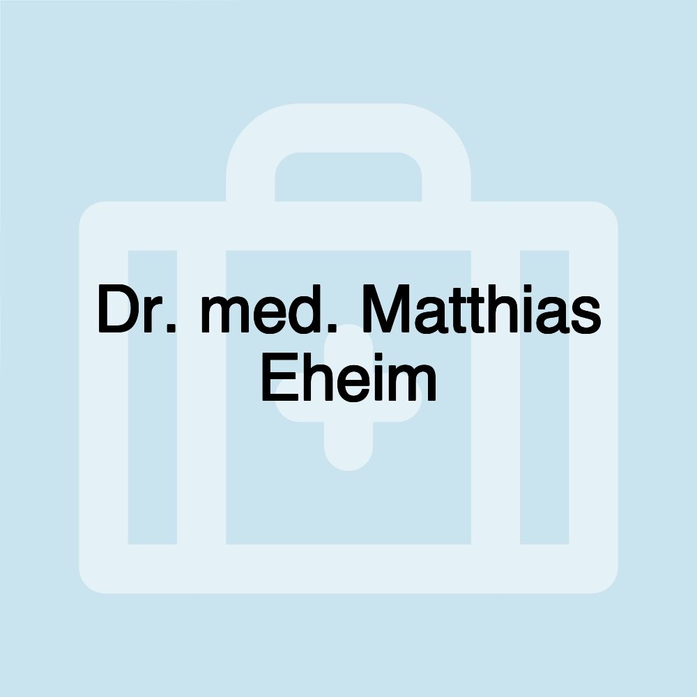 Dr. med. Matthias Eheim