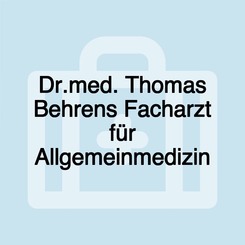 Dr.med. Thomas Behrens Facharzt für Allgemeinmedizin