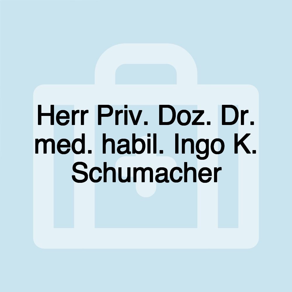 Herr Priv. Doz. Dr. med. habil. Ingo K. Schumacher