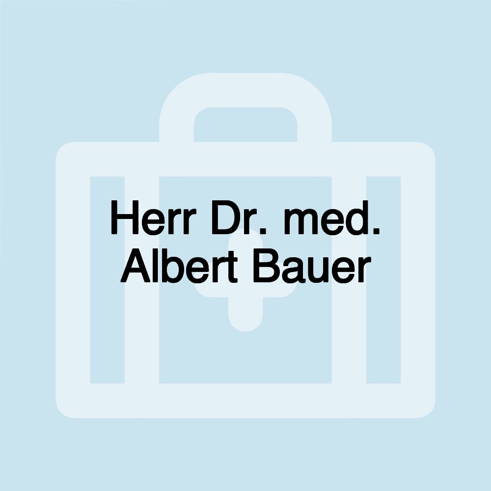 Herr Dr. med. Albert Bauer