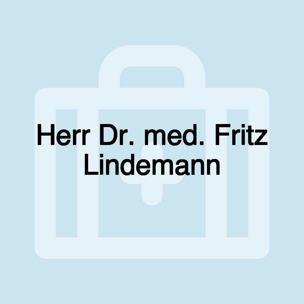 Herr Dr. med. Fritz Lindemann