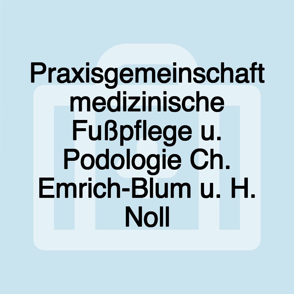 Praxisgemeinschaft medizinische Fußpflege u. Podologie Ch. Emrich-Blum u. H. Noll