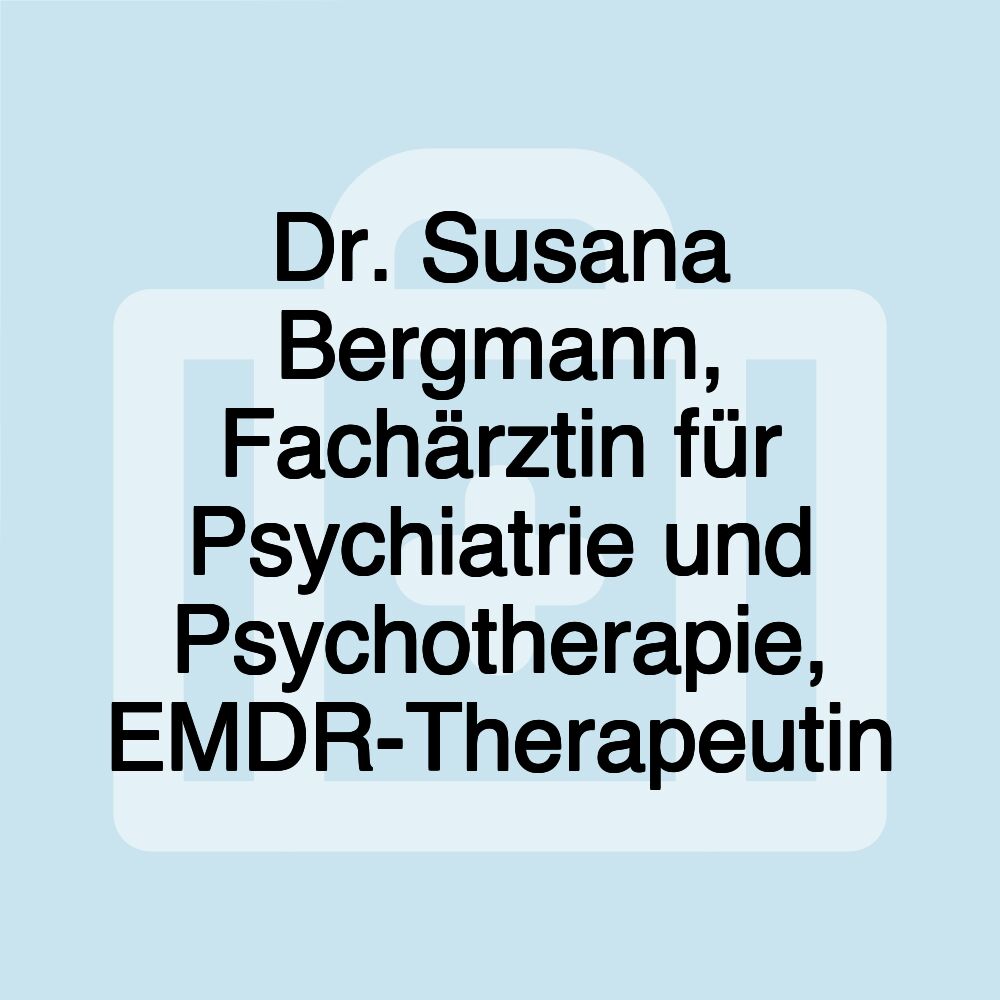 Dr. Susana Bergmann, Fachärztin für Psychiatrie und Psychotherapie, EMDR-Therapeutin