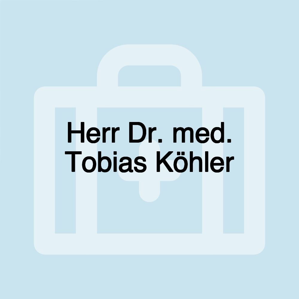 Herr Dr. med. Tobias Köhler