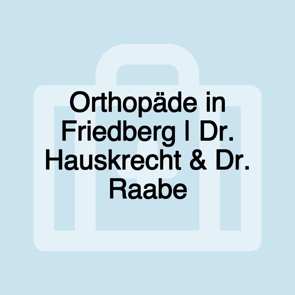 Orthopäde in Friedberg | Dr. Hauskrecht & Dr. Raabe