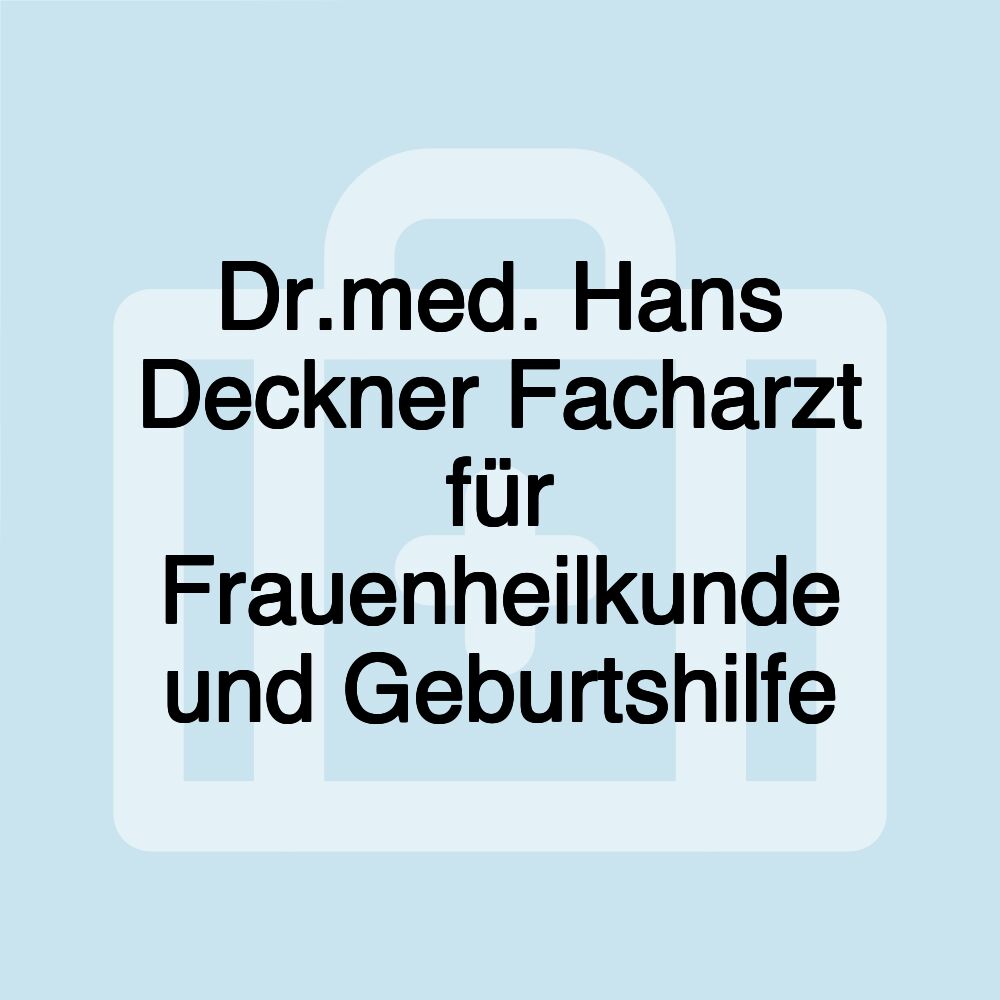 Dr.med. Hans Deckner Facharzt für Frauenheilkunde und Geburtshilfe