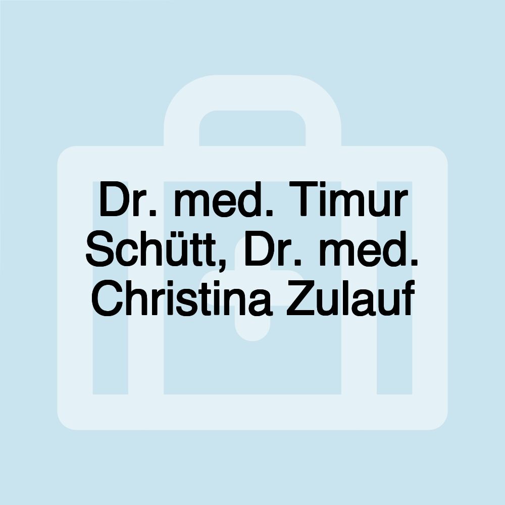 Dr. med. Timur Schütt, Dr. med. Christina Zulauf