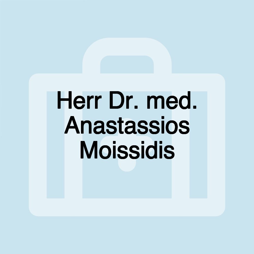 Herr Dr. med. Anastassios Moissidis